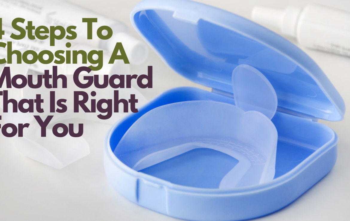 4 Steps To Choosing A Mouth guard That Is Right For You